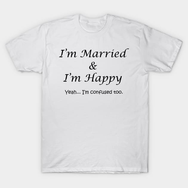 Married & Happy T-Shirt by masciajames